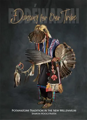 Dancing for Our Tribe : Potawatomi Tradition in the New Millennium